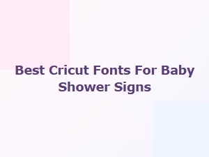Best Free Cricut Fonts for Baby Shower Signs