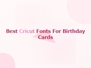 Best Free Cricut Fonts for Birthday Cards