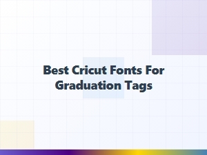 Best Free Cricut Fonts for Graduation Tags