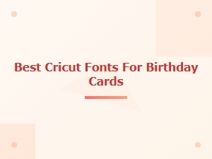Best Cricut Fonts for Birthday Cards