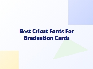 Best Cricut Fonts for Graduation Cards