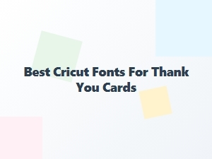 Best Cricut Fonts for Thank You Cards