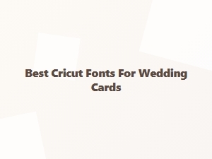 Best Cricut Fonts for Wedding Cards