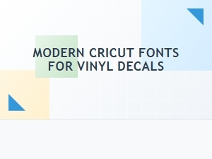 Modern Cricut Fonts for Vinyl Decals
