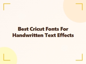 Best Cricut Fonts for Handwritten Text Effects