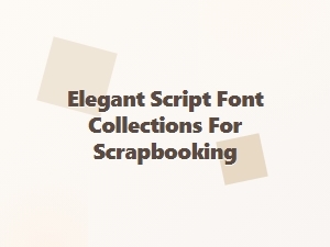 Elegant Script Fonts for Scrapbooking Projects