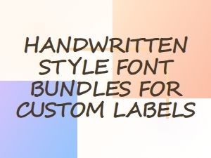Handwritten Style Font Bundles for Custom Labels