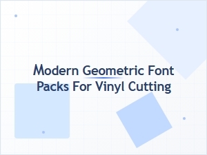 Modern Geometric Font Packs for Vinyl Cutting