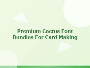 Premium Cactus Font Bundles for Card Making